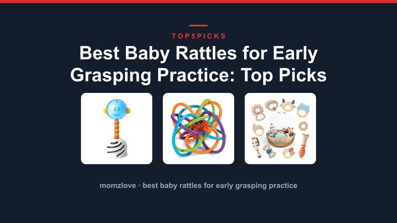 Best Baby Rattles for Early Grasping Practice: Top Picks
