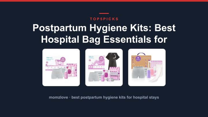 Postpartum Hygiene Kits: Best Hospital Bag Essentials for